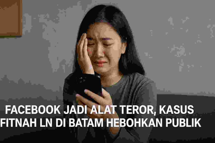 Facebook Jadi Alat Teror, Kasus Fitnah LN di Batam Hebohkan Publik